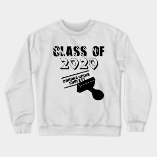 Class of 2020 Corona virus suspect for everyone quarantined thanks to Covid-19 pandemic Crewneck Sweatshirt